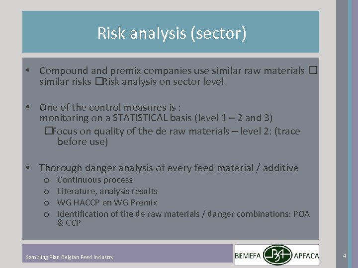 Risk analysis (sector) • Compound and premix companies use similar raw materials similar risks