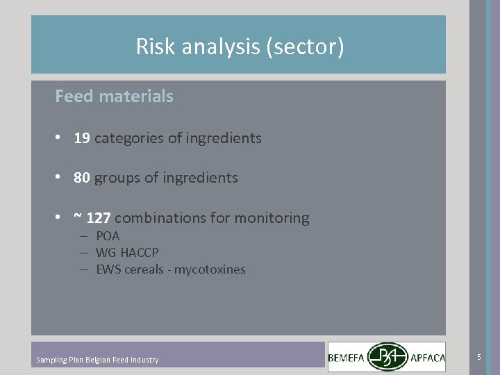 Risk analysis (sector) Feed materials • 19 categories of ingredients • 80 groups of