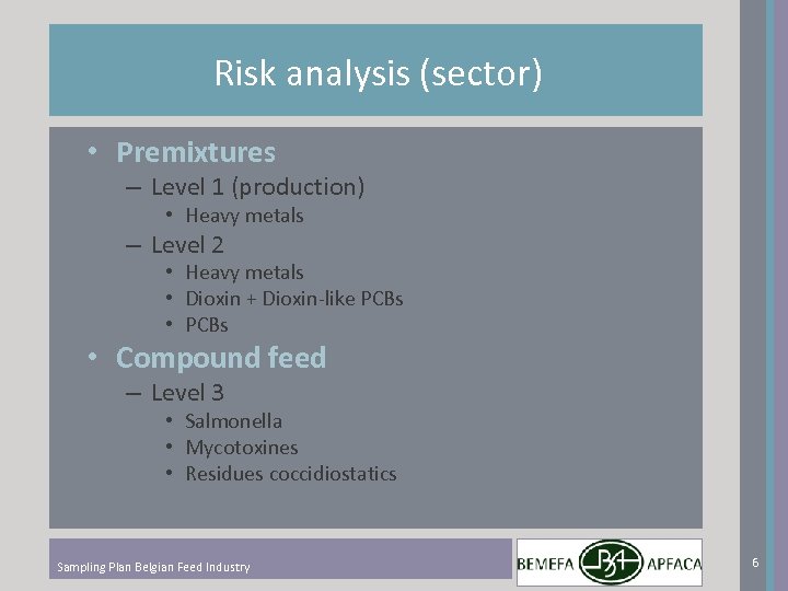 Risk analysis (sector) • Premixtures – Level 1 (production) • Heavy metals – Level