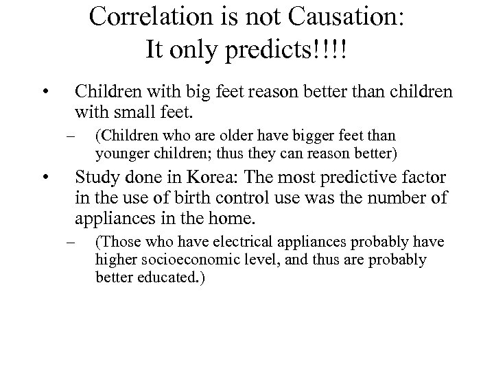 Correlation is not Causation: It only predicts!!!! • Children with big feet reason better