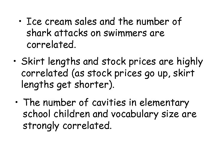  • Ice cream sales and the number of shark attacks on swimmers are