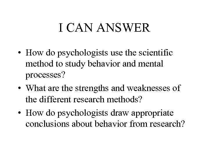 I CAN ANSWER • How do psychologists use the scientific method to study behavior