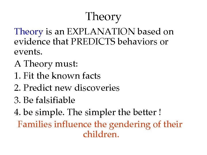 Theory is an EXPLANATION based on evidence that PREDICTS behaviors or events. A Theory