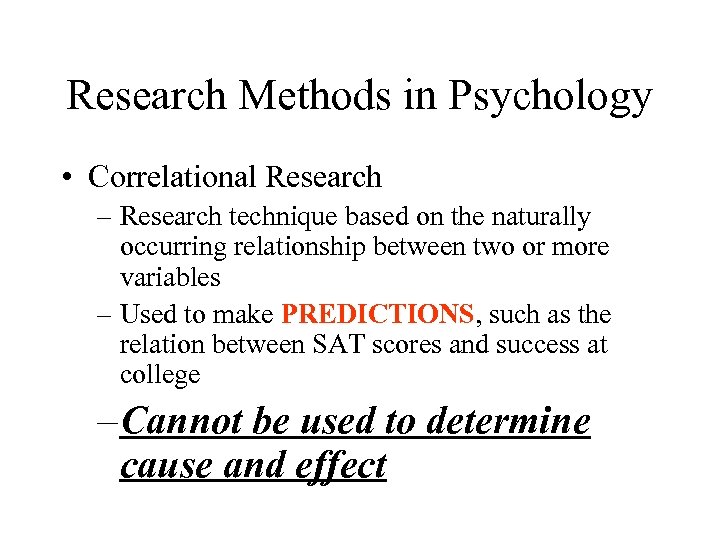 Research Methods in Psychology • Correlational Research – Research technique based on the naturally