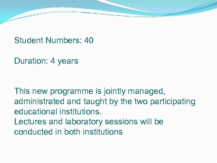 Student Numbers: 40 Duration: 4 years This new programme is jointly managed, administrated and