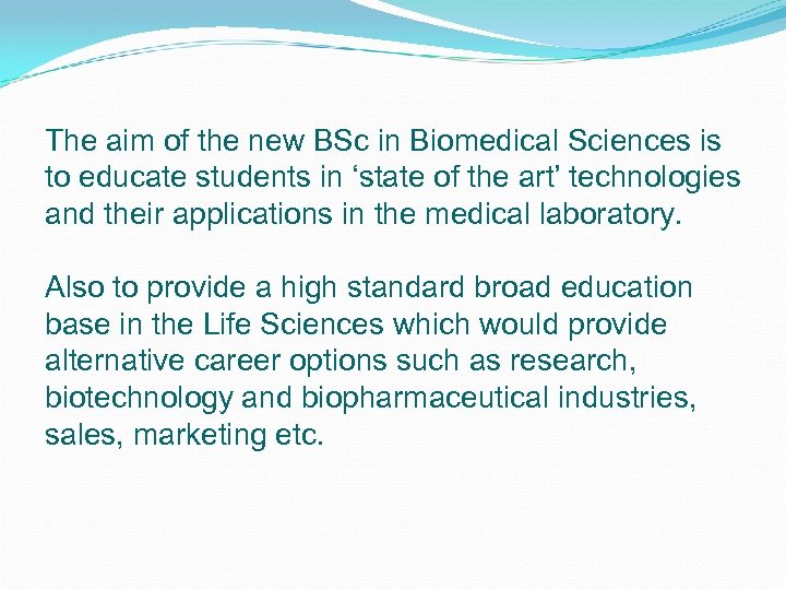 The aim of the new BSc in Biomedical Sciences is to educate students in