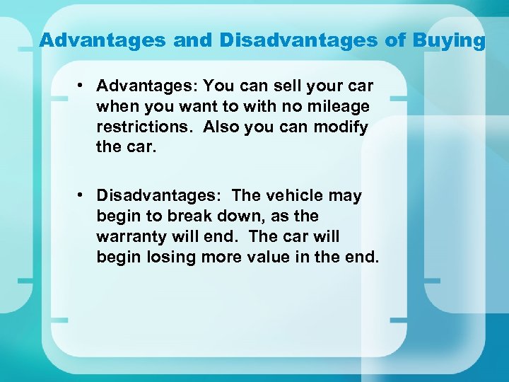 Advantages and Disadvantages of Buying • Advantages: You can sell your car when you