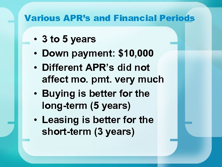 Various APR’s and Financial Periods • 3 to 5 years • Down payment: $10,