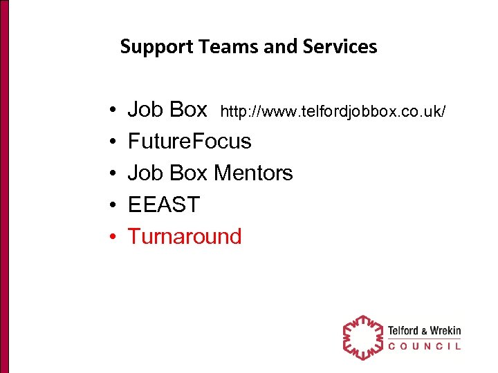 Support Teams and Services • • • Job Box http: //www. telfordjobbox. co. uk/