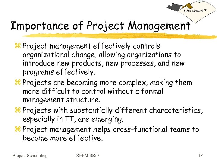 Importance of Project Management z Project management effectively controls organizational change, allowing organizations to