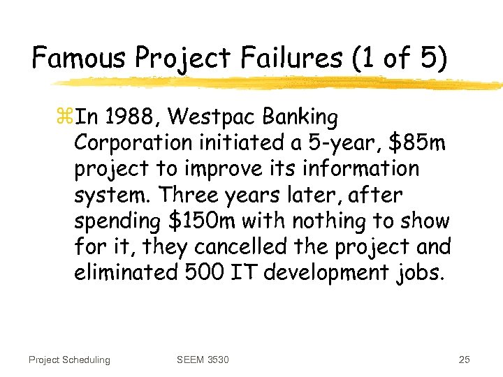 Famous Project Failures (1 of 5) z. In 1988, Westpac Banking Corporation initiated a