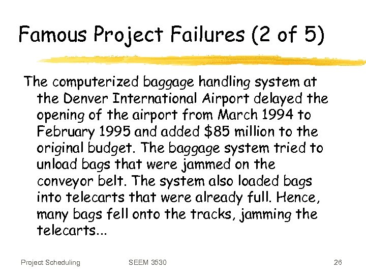 Famous Project Failures (2 of 5) The computerized baggage handling system at the Denver