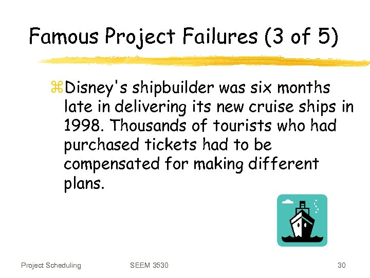 Famous Project Failures (3 of 5) z. Disney's shipbuilder was six months late in