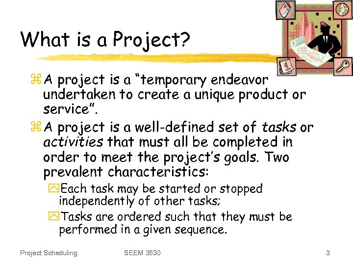 What is a Project? z A project is a “temporary endeavor undertaken to create