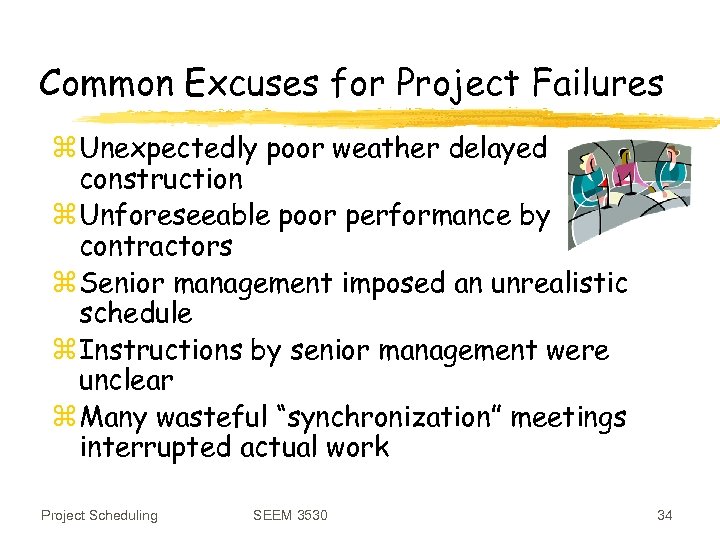 Common Excuses for Project Failures z Unexpectedly poor weather delayed construction z Unforeseeable poor