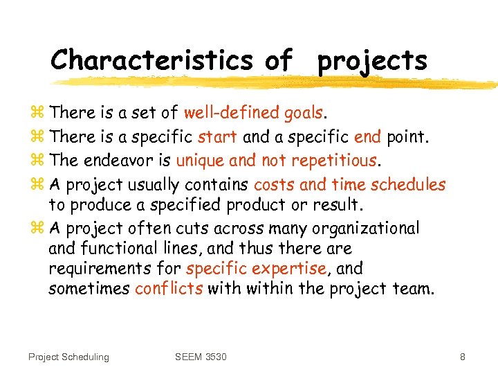 Characteristics of projects z There is a set of well-defined goals. z There is