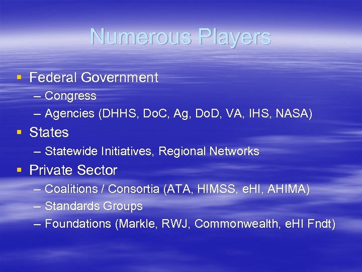 Numerous Players § Federal Government – Congress – Agencies (DHHS, Do. C, Ag, Do.