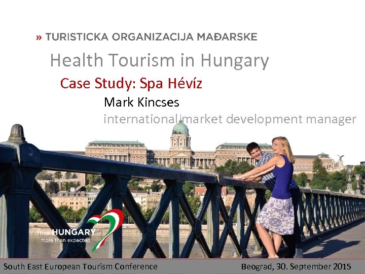 Health Tourism in Hungary Case Study: Spa Hévíz Mark Kincses international market development manager