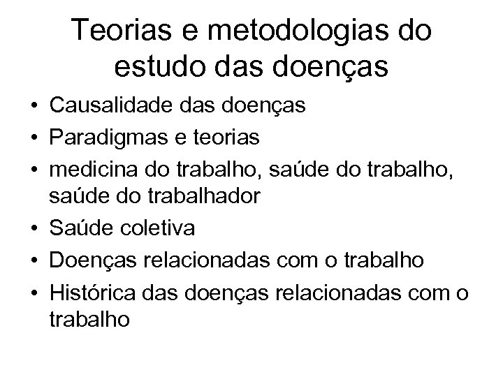Teorias e metodologias do estudo das doenças • Causalidade das doenças • Paradigmas e