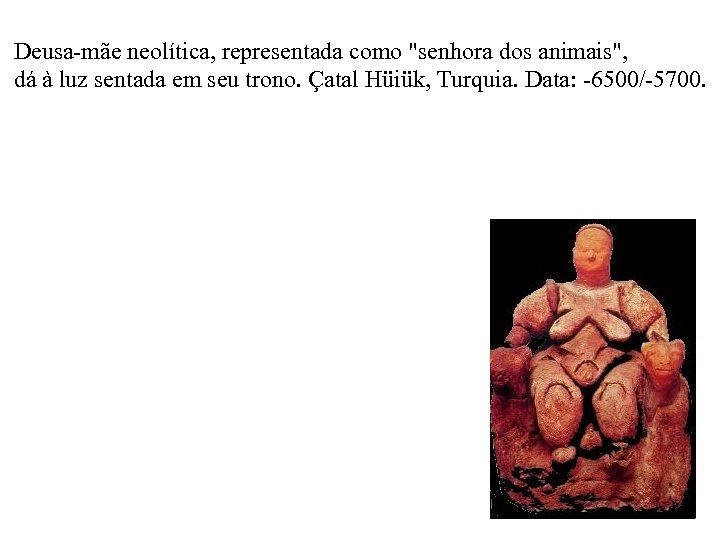 Deusa-mãe neolítica, representada como 