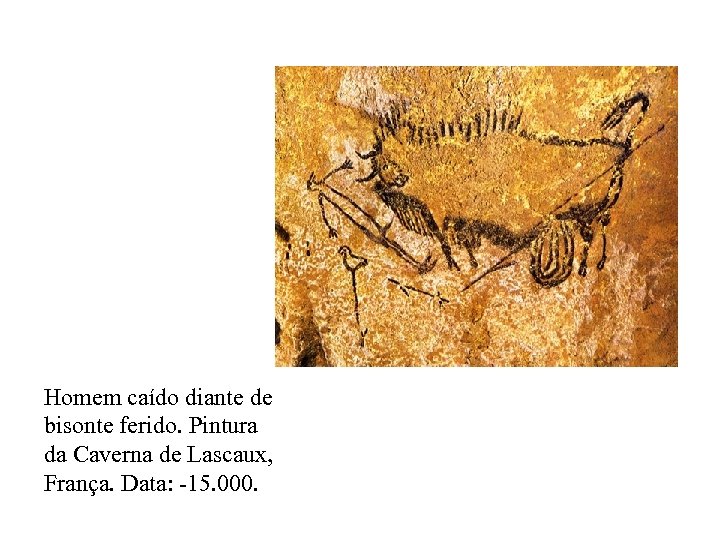 Homem caído diante de bisonte ferido. Pintura da Caverna de Lascaux, França. Data: -15.
