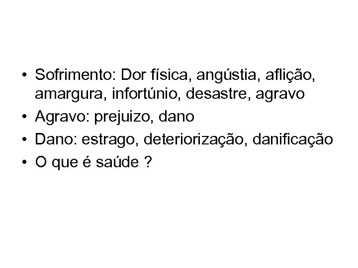  • Sofrimento: Dor física, angústia, aflição, amargura, infortúnio, desastre, agravo • Agravo: prejuizo,