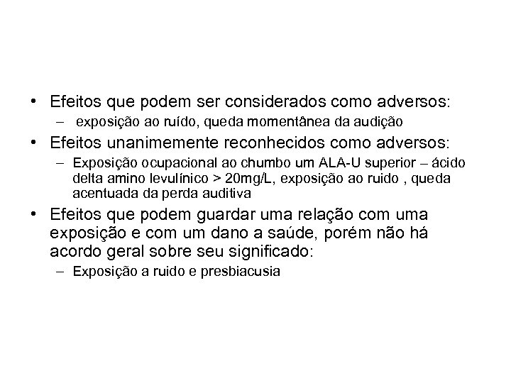  • Efeitos que podem ser considerados como adversos: – exposição ao ruído, queda