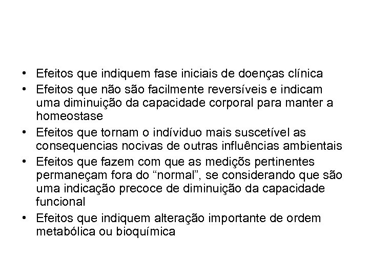  • Efeitos que indiquem fase iniciais de doenças clínica • Efeitos que não