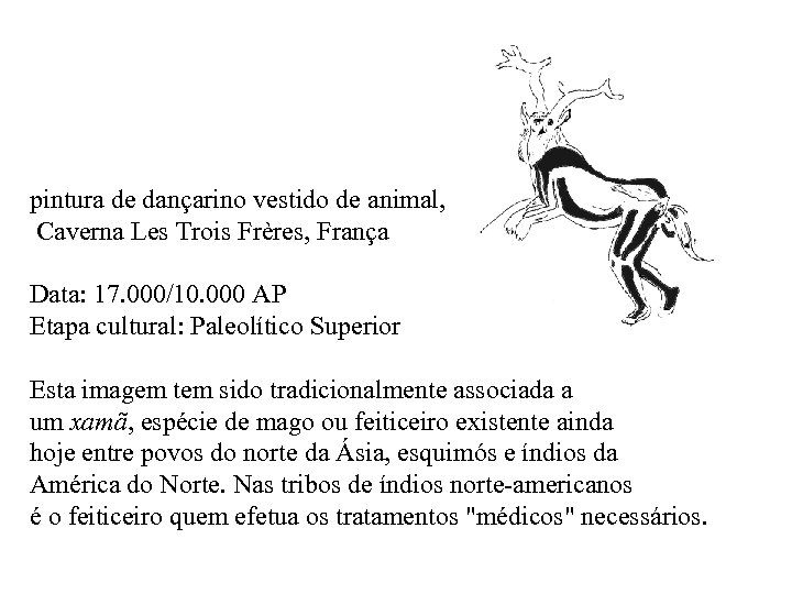 pintura de dançarino vestido de animal, Caverna Les Trois Frères, França Data: 17. 000/10.