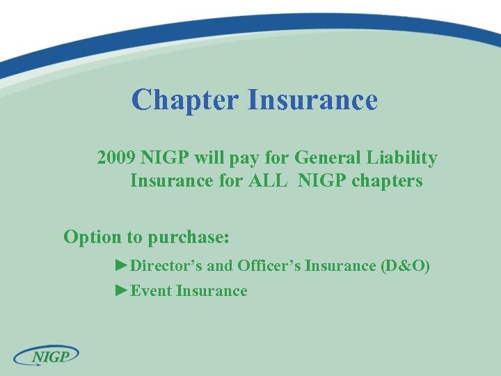 Chapter Insurance 2009 NIGP will pay for General Liability Insurance for ALL NIGP chapters