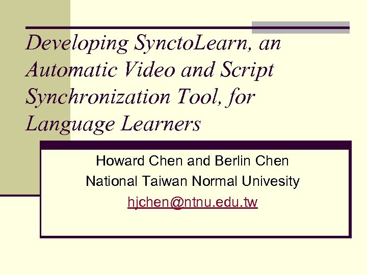 Developing Syncto. Learn, an Automatic Video and Script Synchronization Tool, for Language Learners Howard