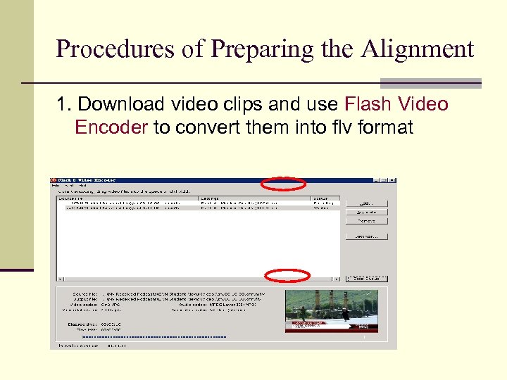 Procedures of Preparing the Alignment 1. Download video clips and use Flash Video Encoder