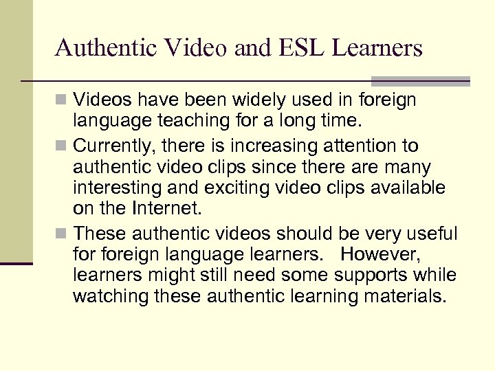 Authentic Video and ESL Learners n Videos have been widely used in foreign language