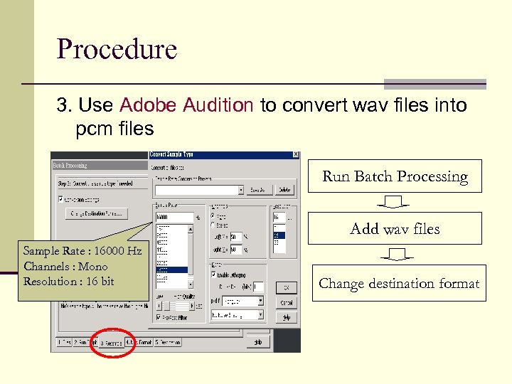 Procedure 3. Use Adobe Audition to convert wav files into pcm files Run Batch