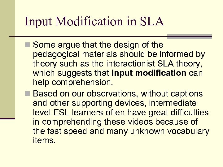 Input Modification in SLA n Some argue that the design of the pedagogical materials