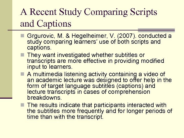 A Recent Study Comparing Scripts and Captions n Grgurovic, M. & Hegelheimer, V. (2007).