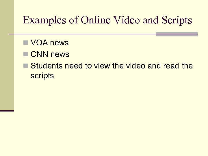 Examples of Online Video and Scripts n VOA news n CNN news n Students