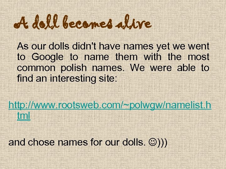 A doll becomes alive As our dolls didn't have names yet we went to