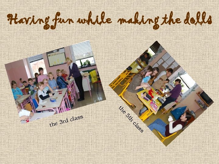 Having fun while making the dolls e th h 5 t s as cl