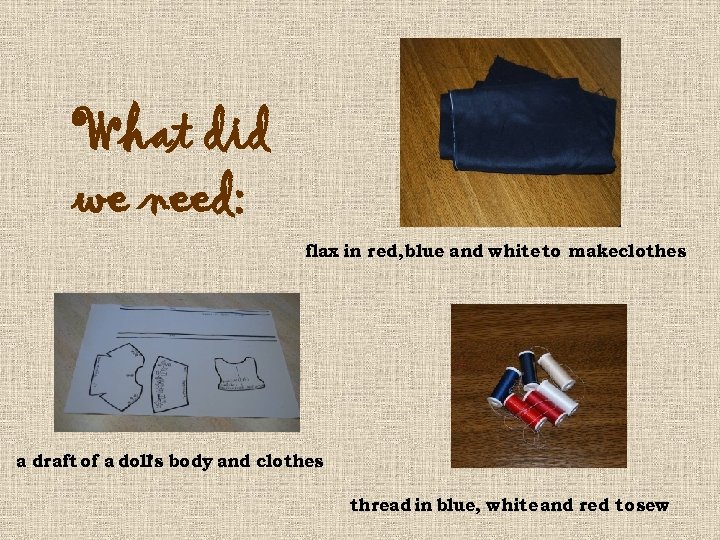 What did we need: flax in red, blue and white to makeclothes a draft