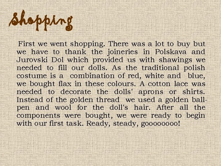 Shopping First we went shopping. There was a lot to buy but we have