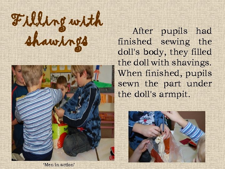 Filling with shawings ‘Men in action’ After pupils had finished sewing the doll's body,