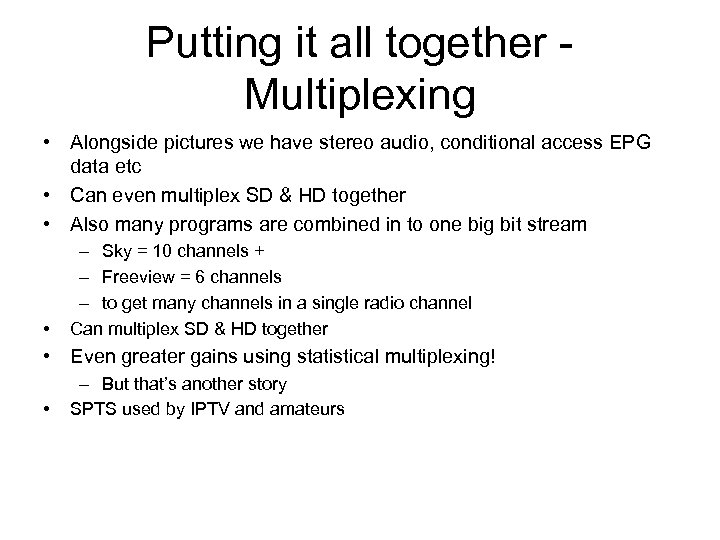 Putting it all together - Multiplexing • Alongside pictures we have stereo audio, conditional