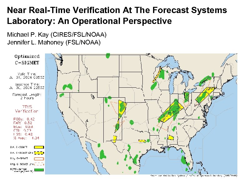 Near Real-Time Verification At The Forecast Systems Laboratory: An Operational Perspective Michael P. Kay