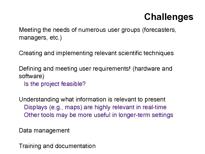 Challenges Meeting the needs of numerous user groups (forecasters, managers, etc. ) Creating and