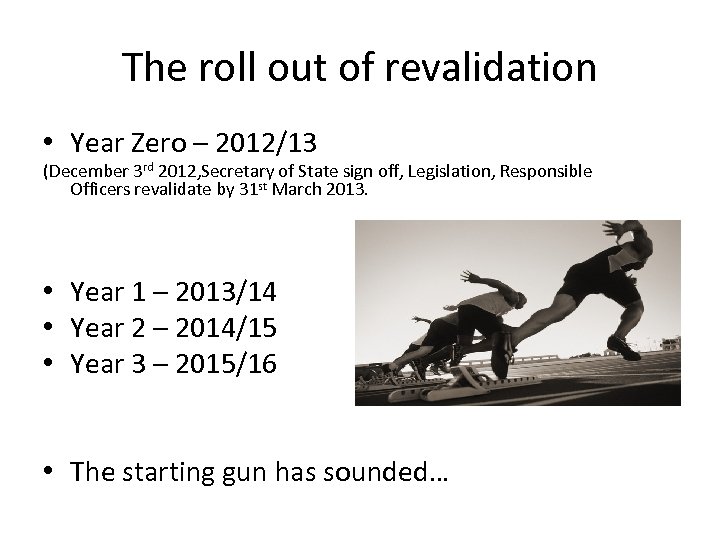 The roll out of revalidation • Year Zero – 2012/13 (December 3 rd 2012,