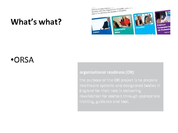 What’s what? • ORSA organisational readiness (OR) the purpose of the OR project is