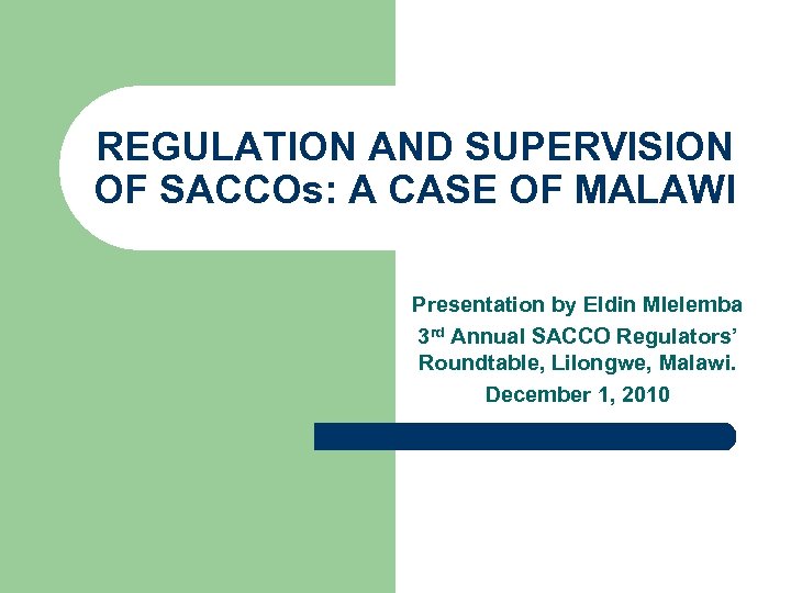 REGULATION AND SUPERVISION OF SACCOs: A CASE OF MALAWI Presentation by Eldin Mlelemba 3