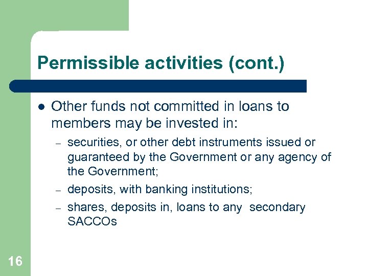 Permissible activities (cont. ) l Other funds not committed in loans to members may