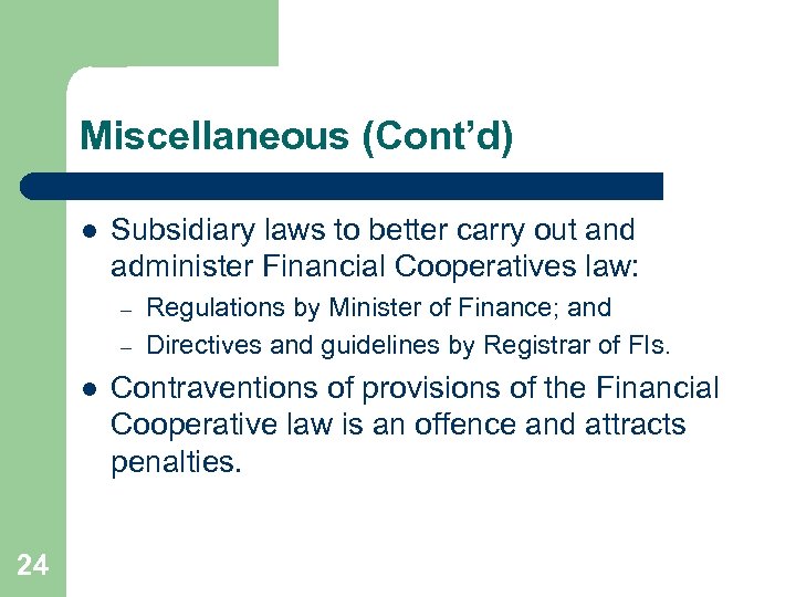 Miscellaneous (Cont’d) l Subsidiary laws to better carry out and administer Financial Cooperatives law: